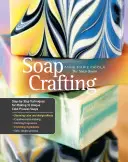 Seifenherstellung: Schritt-für-Schritt-Techniken zur Herstellung von 31 einzigartigen Seifen nach dem Kaltverfahren - Soap Crafting: Step-By-Step Techniques for Making 31 Unique Cold-Process Soaps