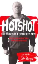 Hotshot - Die Geschichte eines kleinen roten Teufels: Mein Leben als Anführer eines Fußball-Hooligans - Hotshot - The Story of a Little Red Devil: My Life as a Football Hooligan Leader