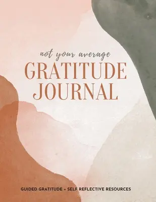 Nicht Ihr durchschnittliches Dankbarkeits-Journal: Geführte Dankbarkeit + Ressourcen zur Selbstreflexion - Not Your Average Gratitude Journal: Guided Gratitude + Self Reflection Resources