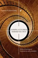 Evangeliumszentrierte Hermeneutik - Biblisch-theologische Grundlagen und Prinzipien (Goldsworthy Graeme (Autor)) - Gospel-centred Hermeneutics - Biblical-Theological Foundations And Principles (Goldsworthy Graeme (Author))