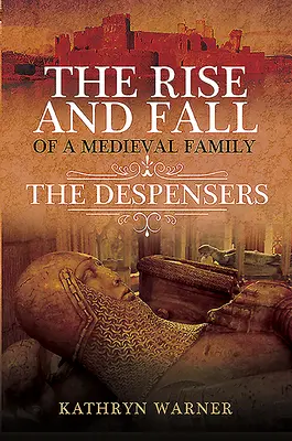 Aufstieg und Fall einer mittelalterlichen Familie: Die Despensers - The Rise and Fall of a Medieval Family: The Despensers