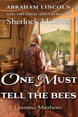 Man muss es den Bienen sagen: Abraham Lincoln und die endgültige Ausbildung von Sherlock Holmes - One Must Tell the Bees: Abraham Lincoln and the Final Education of Sherlock Holmes