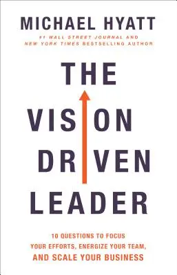 Die visionsgetriebene Führungskraft: 10 Fragen, um Ihre Bemühungen zu fokussieren, Ihr Team mit Energie zu versorgen und Ihr Unternehmen zu vergrößern - The Vision Driven Leader: 10 Questions to Focus Your Efforts, Energize Your Team, and Scale Your Business