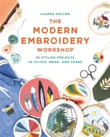 Modern Embroidery Workshop - Über 20 stilvolle Projekte zum Sticken, Tragen und Weitergeben - Modern Embroidery Workshop - Over 20 stylish projects to stitch, wear and share
