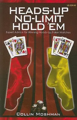 Heads-Up No-Limit Hold'em: Expertenratschläge zum Gewinnen von Heads-Up-Pokerspielen - Heads-Up No-Limit Hold 'em: Expert Advice for Winning Heads-Up Poker Matches