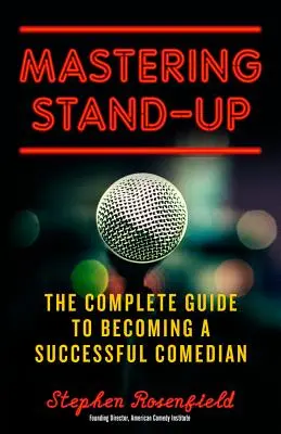 Mastering Stand-Up: Der komplette Leitfaden, um ein erfolgreicher Comedian zu werden - Mastering Stand-Up: The Complete Guide to Becoming a Successful Comedian