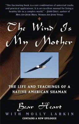 Der Wind ist meine Mutter: Das Leben und die Lehren eines indianischen Schamanen - The Wind Is My Mother: The Life and Teachings of a Native American Shaman