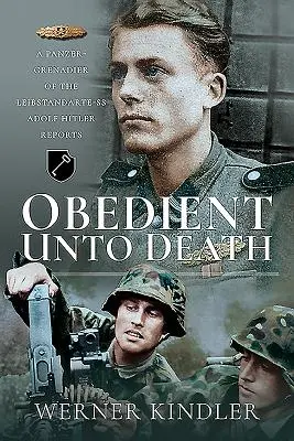 Gehorsam bis in den Tod: Ein Panzergrenadier der Leibstandarte-SS Adolf Hitler berichtet - Obedient Unto Death: A Panzer-Grenadier of the Leibstandarte-SS Adolf Hitler Reports