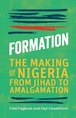 Formation: Die Entstehung Nigerias vom Dschihad bis zum Zusammenschluss - Formation: The Making of Nigeria from Jihad to Amalgamation