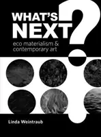 What's Next?: Öko-Materialismus und zeitgenössische Kunst - What's Next?: Eco Materialism and Contemporary Art