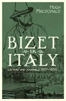 Bizet in Italien: Briefe und Tagebücher, 1857-1860 - Bizet in Italy: Letters and Journals, 1857-1860