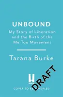 Ungebunden - Meine Geschichte der Befreiung und die Geburt der Me Too-Bewegung - Unbound - My Story of Liberation and the Birth of the Me Too Movement