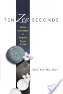 Zehn Zen-Sekunden: Zwölf Beschwörungen für Zielstrebigkeit, Kraft und Gelassenheit - Ten Zen Seconds: Twelve Incantations for Purpose, Power and Calm