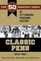 Classic Pens: Die 50 größten Spiele in der Geschichte der Pittsburgh Penguins Zweite Auflage, überarbeitet und aktualisiert - Classic Pens: The 50 Greatest Games in Pittsburgh Penguins History Second Edition, Revised and Updated