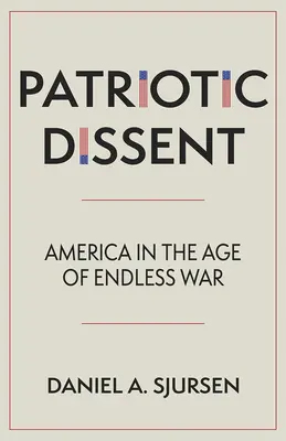 Patriotischer Dissens: Amerika im Zeitalter des endlosen Krieges - Patriotic Dissent: America in the Age of Endless War