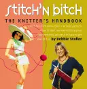 Stitch 'n Bitch: Das Handbuch für Strickerinnen - Stitch 'n Bitch: The Knitter's Handbook