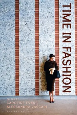 Zeit in der Mode: Industrielle, antilineare und unchronische Zeitabläufe - Time in Fashion: Industrial, Antilinear and Uchronic Temporalities