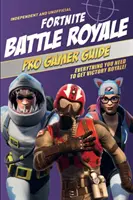 Fortnite Battle Royale Pro Gamer Guide (unabhängig & inoffiziell): Alles, was du für den Sieg in Battle Royale brauchst! - Fortnite Battle Royale Pro Gamer Guide (Independent & Unofficial): Everything You Need to Get Victory Royale!