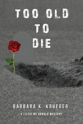 Zu alt zum Sterben: Ein Lizzie Mc Donald-Krimi - Too Old to Die: A Lizzie Mc Donald Mystery