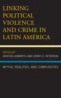 Der Zusammenhang zwischen politischer Gewalt und Kriminalität in Lateinamerika: Mythen, Realitäten und Komplexitäten - Linking Political Violence and Crime in Latin America: Myths, Realities, and Complexities
