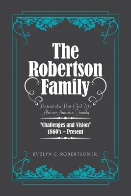 Die Familie Robertson: Porträt einer afroamerikanischen Familie nach dem Bürgerkrieg, Herausforderungen und Visionen 1860 bis heute - The Robertson Family: Portrait of a Post-Civil War African American Family, Challenges and Vision 1860S-Present