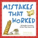 Fehler, die funktionierten: 40 vertraute Erfindungen und wie sie entstanden sind - Mistakes That Worked: 40 Familiar Inventions & How They Came to Be