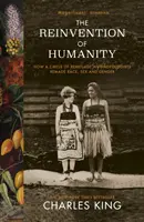 Die Neuerfindung der Menschheit - Wie ein Kreis von abtrünnigen Anthropologen Ethnie, Geschlecht und Gender neu definierte - Reinvention of Humanity - How a Circle of Renegade Anthropologists Remade Race, Sex and Gender