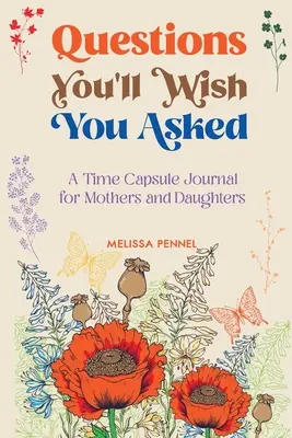 Fragen, die Sie sich wünschen, gestellt zu haben: Ein Zeitkapsel-Journal für Mütter und Töchter - Questions You'll Wish You Asked: A Time Capsule Journal for Mothers and Daughters