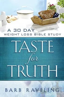 Geschmack für Wahrheit: Eine 30-tägige Bibelarbeit zur Gewichtsabnahme - Taste for Truth: A 30 Day Weight Loss Bible Study