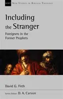 Einschließlich des Fremden - Fremde in den früheren Propheten (Firth David G. (Autor)) - Including the Stranger - Foreigners In The Former Prophets (Firth David G (Author))