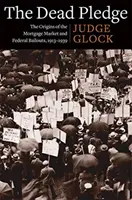 Das tote Pfand: Die Ursprünge des Hypothekenmarktes und der staatlichen Rettungsaktionen, 1913-1939 - The Dead Pledge: The Origins of the Mortgage Market and Federal Bailouts, 1913-1939