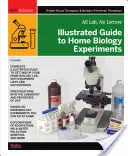 Illustrierter Leitfaden für Biologieexperimente zu Hause: Nur Labor, keine Vorlesung - Illustrated Guide to Home Biology Experiments: All Lab, No Lecture