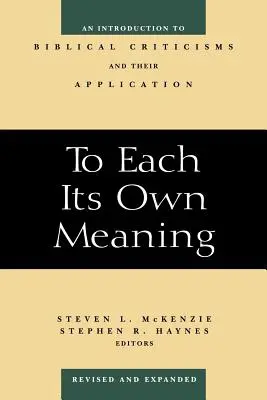 Jedem seine eigene Bedeutung, überarbeitet und erweitert: Eine Einführung in die Bibelkritik und ihre Anwendung - To Each Its Own Meaning, Revised and Expanded: An Introduction to Biblical Criticisms and Their Application