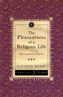 Die Annehmlichkeit eines religiösen Lebens: Das Leben so gut wie es sein kann - The Pleasantness of a Religious Life: Life as Good as It Can Be