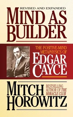 Der Geist als Baumeister: Die Positiv-Geist-Metaphysik von Edgar Cayce - Mind as Builder: The Positive-Mind Metaphysics of Edgar Cayce