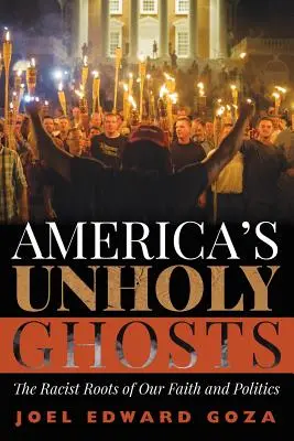 Amerikas unheilige Gespenster: Die rassistischen Wurzeln unseres Glaubens und unserer Politik - America's Unholy Ghosts: The Racist Roots of Our Faith and Politics