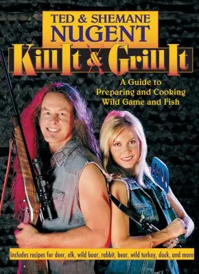 Erlegen und Grillen: Eine Anleitung zum Zubereiten und Kochen von Wild und Fisch - Kill It & Grill It: A Guide to Preparing and Cooking Wild Game and Fish
