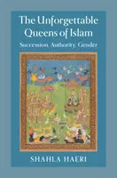Die unvergeßlichen Königinnen des Islam: Nachfolge, Autorität, Geschlecht - The Unforgettable Queens of Islam: Succession, Authority, Gender