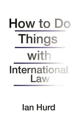 Wie man mit dem Völkerrecht etwas anfangen kann - How to Do Things with International Law