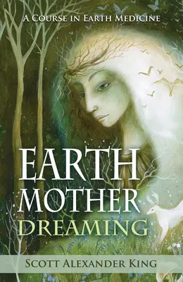 Earth Mother Dreaming - Ein Kurs in Erdmedizin (King Scott Alexander (Scott Alexander King)) - Earth Mother Dreaming - A Course in Earth Medicine (King Scott Alexander (Scott Alexander King))