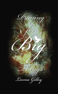 Beten für große Dinge: Gottes Wort als Leitfaden für das Beten um die GROSSEN Dinge in unserer Welt - Praying for Big Things: Using God's Word to guide in Praying for the BIG issues in our world