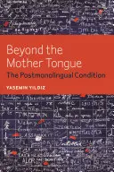 Jenseits der Muttersprache: Der postmonolinguale Zustand - Beyond the Mother Tongue: The Postmonolingual Condition