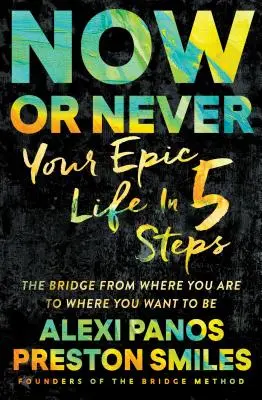 Jetzt oder nie: Ihr episches Leben in 5 Schritten - Now or Never: Your Epic Life in 5 Steps