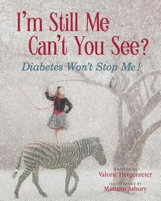 Ich bin immer noch ich, siehst du das nicht? Diabetes wird mich nicht aufhalten - I'm Still Me, Cant You See?: Diabetes Won't Stop Me