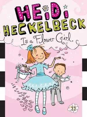 Heidi Heckelbeck ist ein Blumenmädchen, 11 - Heidi Heckelbeck Is a Flower Girl, 11