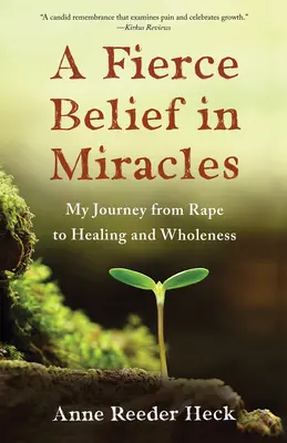 Ein unerschütterlicher Glaube an Wunder: Meine Reise von der Vergewaltigung zur Heilung und Ganzheit - A Fierce Belief in Miracles: My Journey from Rape to Healing and Wholeness