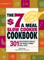 Das $7 pro Mahlzeit Slow Cooker Kochbuch: 301 leckere, nahrhafte Rezepte, die die ganze Familie lieben wird! - The $7 a Meal Slow Cooker Cookbook: 301 Delicious, Nutritious Recipes the Whole Family Will Love!