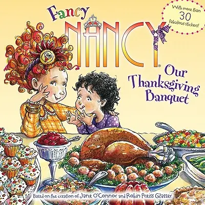 Fancy Nancy: Unser Thanksgiving-Bankett: Mit mehr als 30 fabelhaften Aufklebern! - Fancy Nancy: Our Thanksgiving Banquet: With More Than 30 Fabulous Stickers!