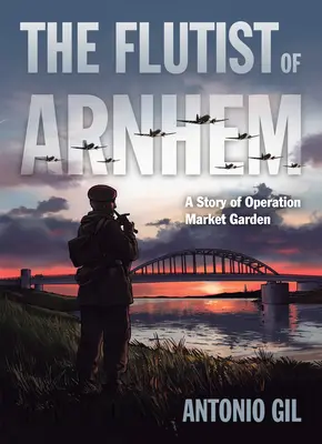 Der Flötist von Arnheim: Eine Geschichte der Operation Market Garden - The Flutist of Arnhem: A Story of Operation Market Garden