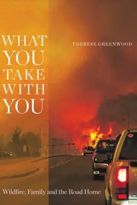 Was du mitnimmst: Waldbrand, Familie und der Weg nach Hause - What You Take with You: Wildfire, Family and the Road Home